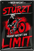 4252024243970	Schilderstore24 	 ''Wer nicht stürzt fährt nicht am Limit'' Schilderstore24 Blechschilder sind perfekt als Geschenk zu Weihnachten, Geburtstage, Feiern, Partys, Grillabende, Namenstag, Feiertag, Mädelsabend, Hochzeit. Jederzeit stilvoll im Wohnzimmer, Partykeller, Garage, Praxis, Büro, Café, Hauseingang Fahrrad Rad Bike Tour Radeln Downhill Radtour zweirad reifen ausflug freizeit