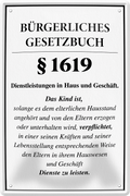 4252024243987	Schilderstore24 	 ''Bürgerliches Gesetzbuch §1619 Familie'' Schilderstore24 Blechschilder sind perfekt als Geschenk zu Weihnachten, Geburtstage, Feiern, Partys, Grillabende, Namenstag, Feiertag, Mädelsabend, Hochzeit. Jederzeit stilvoll im Wohnzimmer, Partykeller, Garage, Praxis, Büro, Café, Hauseingang Familie Zuhause Eltern Geschwister oma opa familie mama papa geschwister