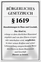 4252024243987	Schilderstore24 	 ''Bürgerliches Gesetzbuch §1619 Familie'' Schilderstore24 Blechschilder sind perfekt als Geschenk zu Weihnachten, Geburtstage, Feiern, Partys, Grillabende, Namenstag, Feiertag, Mädelsabend, Hochzeit. Jederzeit stilvoll im Wohnzimmer, Partykeller, Garage, Praxis, Büro, Café, Hauseingang Familie Zuhause Eltern Geschwister oma opa familie mama papa geschwister