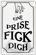 4252024243550	Schilderstore24 	 ''Eine Prise fick dich'' Schilderstore24 Blechschilder sind perfekt als Geschenk zu Weihnachten, Geburtstage, Feiern, Partys, Grillabende, Namenstag, Feiertag, Mädelsabend, Hochzeit. Jederzeit stilvoll im Wohnzimmer, Partykeller, Garage, Praxis, Büro, Café, Hauseingang Sarkasmus Ironie Funny Schwarzer Humor faul dumm fun rente lästern teufel