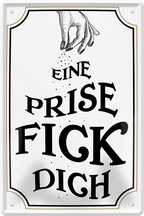 4252024243550	Schilderstore24 	 ''Eine Prise fick dich'' Schilderstore24 Blechschilder sind perfekt als Geschenk zu Weihnachten, Geburtstage, Feiern, Partys, Grillabende, Namenstag, Feiertag, Mädelsabend, Hochzeit. Jederzeit stilvoll im Wohnzimmer, Partykeller, Garage, Praxis, Büro, Café, Hauseingang Sarkasmus Ironie Funny Schwarzer Humor faul dumm fun rente lästern teufel