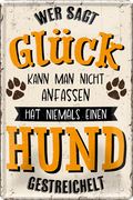 4252024244151	Schilderstore24 	 ''Wer sagt Glück kann man nicht anfassen Hund'' Schilderstore24 Blechschilder sind perfekt als Geschenk zu Weihnachten, Geburtstage, Feiern, Partys, Grillabende, Namenstag, Feiertag, Mädelsabend, Hochzeit Wohnzimmer, Partykeller, Garage, Praxis, Büro, Café, Hauseingang Haustier Tier Freund knuddelig Zuhause Katze Hund Hamster Meerschwein haustier