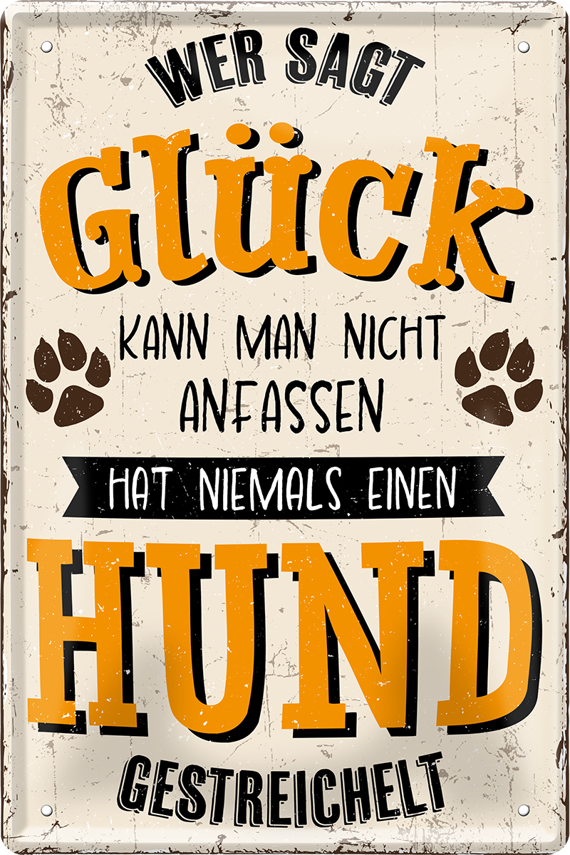 4252024244151	Schilderstore24 	 ''Wer sagt Glück kann man nicht anfassen Hund'' Schilderstore24 Blechschilder sind perfekt als Geschenk zu Weihnachten, Geburtstage, Feiern, Partys, Grillabende, Namenstag, Feiertag, Mädelsabend, Hochzeit Wohnzimmer, Partykeller, Garage, Praxis, Büro, Café, Hauseingang Haustier Tier Freund knuddelig Zuhause Katze Hund Hamster Meerschwein haustier