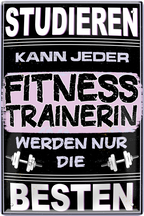 4252024244038	Schilderstore24 	 ''Studieren kann jeder Fitnesstrainerin'' Schilderstore24 Blechschilder sind perfekt als Geschenk zu Weihnachten, Geburtstage, Feiern, Partys, Grillabende, Namenstag, Feiertag, Mädelsabend, Hochzeit. Jederzeit stilvoll im Wohnzimmer, Partykeller, Garage, Praxis, Büro, Café, Hauseingang crossfit Hobby bodybuilding fitnesstrainer fitness freizeit sport aktivitäten