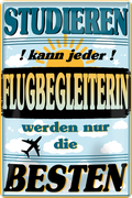 4252024243642	Schilderstore24 	 ''Studieren kann jeder Flugbegleiterin'' Schilderstore24 Blechschilder sind perfekt als Geschenk zu Weihnachten, Geburtstage, Feiern, Partys, Grillabende, Namenstag, Feiertag, Mädelsabend, Hochzeit. Jederzeit stilvoll im Wohnzimmer, Partykeller, Garage, Praxis, Büro, Café, Hauseingang Büro Chef Angestellter Arbeit Job Arbeitsplatz Alltag Beruf Ausbildung