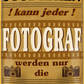 4252024243659	Schilderstore24 	 ''Studieren kann jeder Fotograf'' Schilderstore24 Blechschilder sind perfekt als Geschenk zu Weihnachten, Geburtstage, Feiern, Partys, Grillabende, Namenstag, Feiertag, Mädelsabend, Hochzeit. Jederzeit stilvoll im Wohnzimmer, Partykeller, Garage, Praxis, Büro, Café, Hauseingang Büro Chef Angestellter Arbeit Job Arbeitsplatz Alltag Beruf Ausbildung