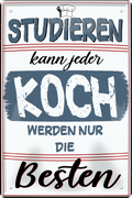 4252024243895	Schilderstore24 	 ''Studieren kann jeder Koch'' Schilderstore24 Blechschilder sind perfekt als Geschenk zu Weihnachten, Geburtstage, Feiern, Partys, Grillabende, Namenstag, Feiertag, Mädelsabend, Hochzeit. Jederzeit stilvoll im Wohnzimmer, Partykeller, Garage, Praxis, Büro, Café, Hauseingang Lebensmittel Kaffee Kuchen Tee Grill crepes teigware süßigkeit essen grill wurst