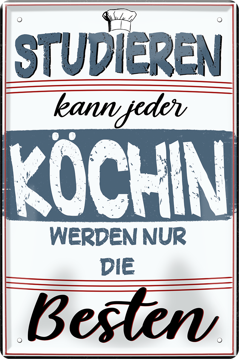 4252024243901	Schilderstore24 	 ''Studieren kann jeder Köchin'' Schilderstore24 Blechschilder sind perfekt als Geschenk zu Weihnachten, Geburtstage, Feiern, Partys, Grillabende, Namenstag, Feiertag, Mädelsabend, Hochzeit. Jederzeit stilvoll im Wohnzimmer, Partykeller, Garage, Praxis, Büro, Café, Hauseingang Lebensmittel Kaffee Kuchen Tee Grill crepes teigware süßigkeit essen grill wurst