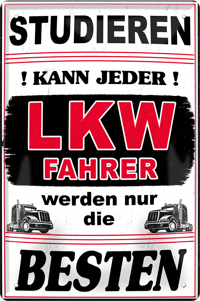 4252024244311	Schilderstore24 	 ''Studieren kann jeder LKW Fahrer'' Schilderstore24 Blechschilder sind perfekt als Geschenk zu Weihnachten, Geburtstage, Feiern, Partys, Grillabende, Namenstag, Feiertag, Mädelsabend, Hochzeit. Jederzeit stilvoll im Wohnzimmer, Partykeller, Garage, Praxis, Büro, Café, Hauseingang Mechaniker Auto Motorrad Werkstatt auto werkstatt tüfteln schrauber
