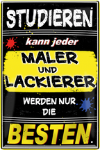 4252024244090	Schilderstore24 	 ''Studieren kann jeder Maler und Lackierer'' Schilderstore24 Blechschilder sind perfekt als Geschenk zu Weihnachten, Geburtstage, Feiern, Partys, Grillabende, Namenstag, Feiertag, Mädelsabend, Hochzeit. Jederzeit stilvoll im Wohnzimmer, Partykeller, Garage, Praxis, Büro, Café, Hauseingang Handwerk Baustelle Arbeit Bau werkeln baustelle handwerker bauarbeiter