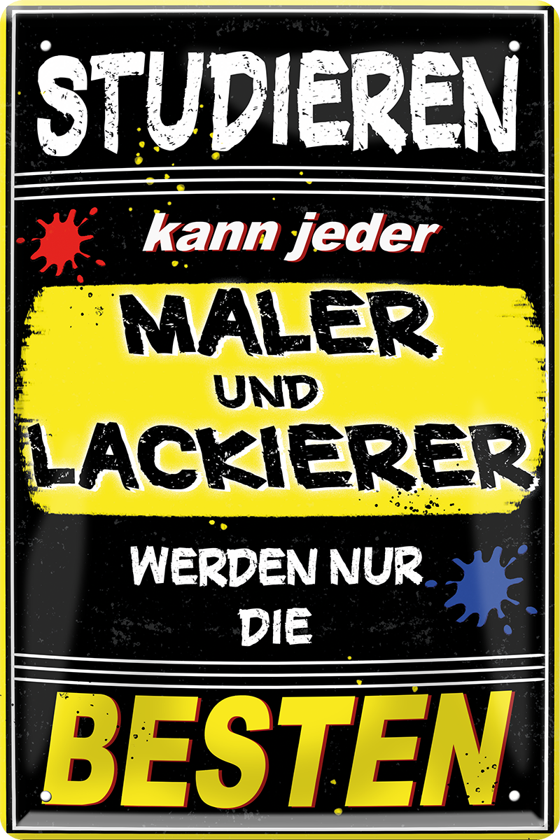 4252024244090	Schilderstore24 	 ''Studieren kann jeder Maler und Lackierer'' Schilderstore24 Blechschilder sind perfekt als Geschenk zu Weihnachten, Geburtstage, Feiern, Partys, Grillabende, Namenstag, Feiertag, Mädelsabend, Hochzeit. Jederzeit stilvoll im Wohnzimmer, Partykeller, Garage, Praxis, Büro, Café, Hauseingang Handwerk Baustelle Arbeit Bau werkeln baustelle handwerker bauarbeiter