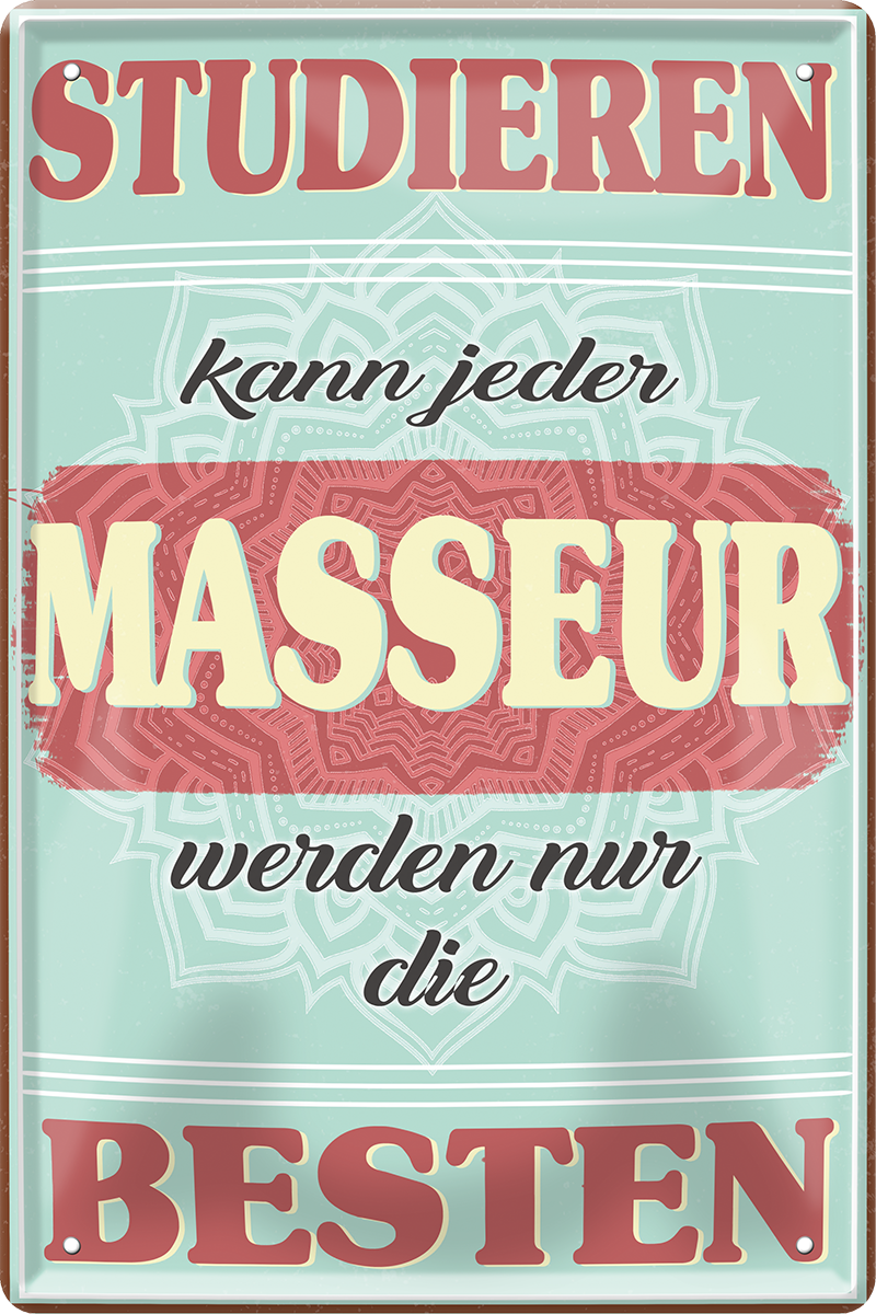 4252024243673	Schilderstore24 	 ''Studieren kann jeder Masseur'' Schilderstore24 Blechschilder sind perfekt als Geschenk zu Weihnachten, Geburtstage, Feiern, Partys, Grillabende, Namenstag, Feiertag, Mädelsabend, Hochzeit. Jederzeit stilvoll im Wohnzimmer, Partykeller, Garage, Praxis, Büro, Café, Hauseingang Büro Chef Angestellter Arbeit Job Arbeitsplatz Alltag Beruf Ausbildung