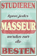 4252024243673	Schilderstore24 	 ''Studieren kann jeder Masseur'' Schilderstore24 Blechschilder sind perfekt als Geschenk zu Weihnachten, Geburtstage, Feiern, Partys, Grillabende, Namenstag, Feiertag, Mädelsabend, Hochzeit. Jederzeit stilvoll im Wohnzimmer, Partykeller, Garage, Praxis, Büro, Café, Hauseingang Büro Chef Angestellter Arbeit Job Arbeitsplatz Alltag Beruf Ausbildung