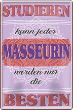 4252024243680	Schilderstore24 	 ''Studieren kann jeder Masseurin'' Schilderstore24 Blechschilder sind perfekt als Geschenk zu Weihnachten, Geburtstage, Feiern, Partys, Grillabende, Namenstag, Feiertag, Mädelsabend, Hochzeit. Jederzeit stilvoll im Wohnzimmer, Partykeller, Garage, Praxis, Büro, Café, Hauseingang Büro Chef Angestellter Arbeit Job Arbeitsplatz Alltag Beruf Ausbildung