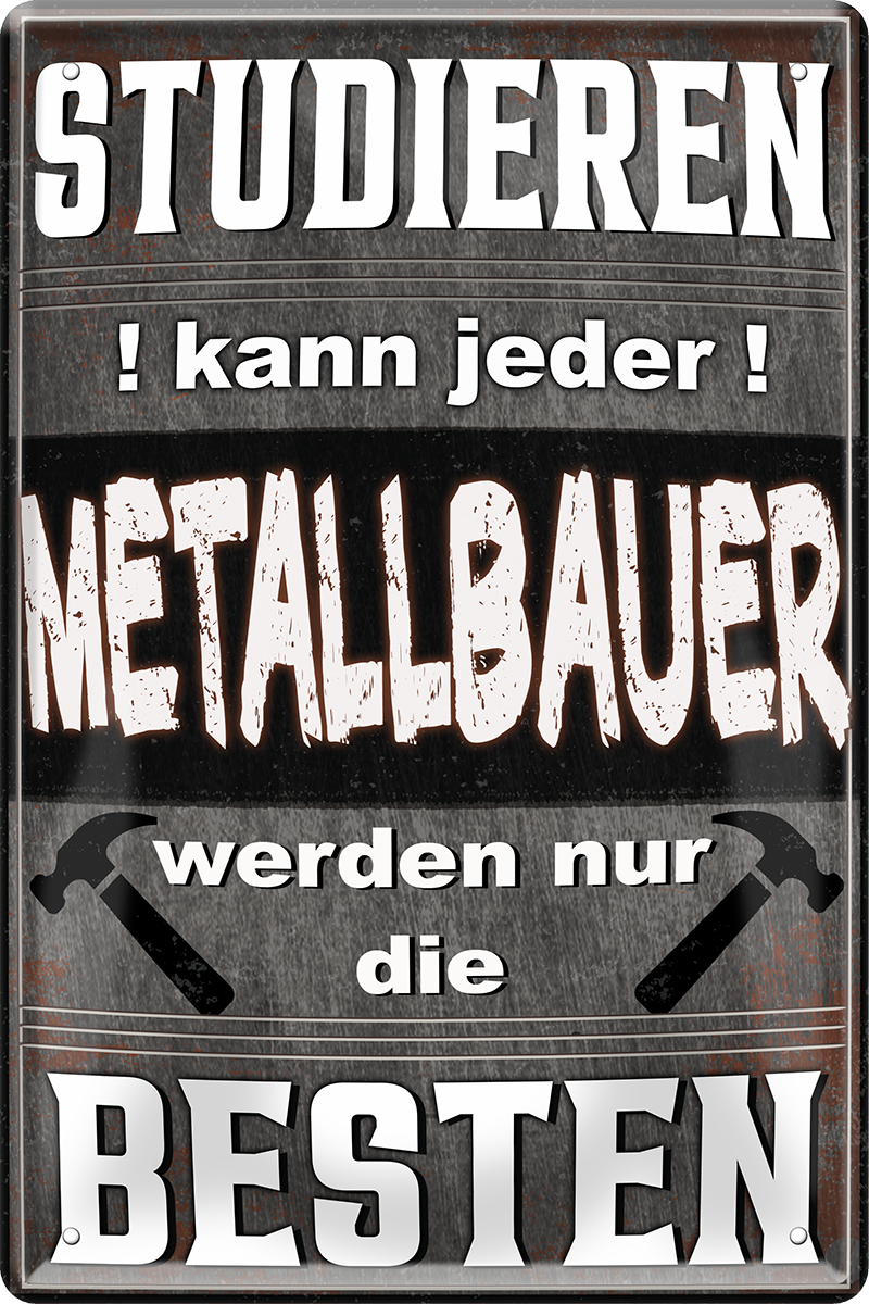 4252024244113	Schilderstore24 	 ''Studieren kann jeder Metallbauer (weiß)'' Schilderstore24 Blechschilder sind perfekt als Geschenk zu Weihnachten, Geburtstage, Feiern, Partys, Grillabende, Namenstag, Feiertag, Mädelsabend, Hochzeit. Jederzeit stilvoll im Wohnzimmer, Partykeller, Garage, Praxis, Büro, Café, Hauseingang Handwerk Baustelle Arbeit Bau werkeln baustelle handwerker bauarbeiter