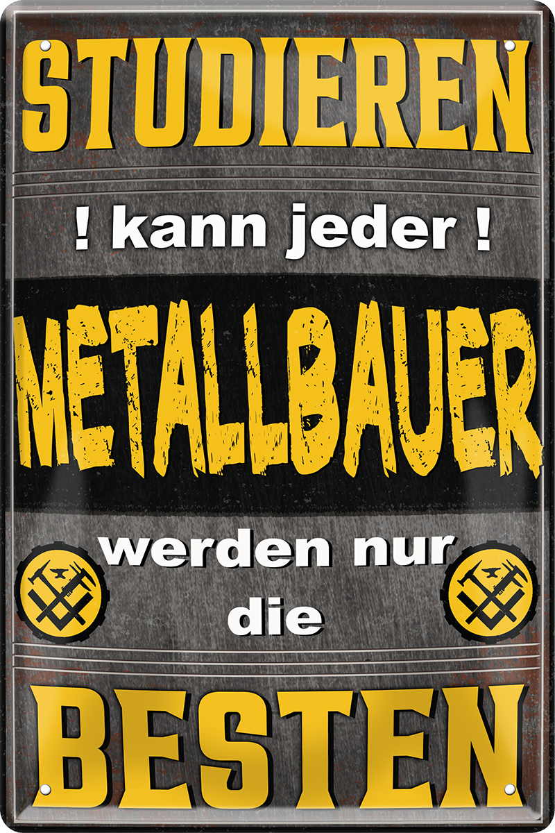 4252024244106	Schilderstore24 	 ''Studieren kann jeder Metallbauer (gelb)'' Schilderstore24 Blechschilder sind perfekt als Geschenk zu Weihnachten, Geburtstage, Feiern, Partys, Grillabende, Namenstag, Feiertag, Mädelsabend, Hochzeit. Jederzeit stilvoll im Wohnzimmer, Partykeller, Garage, Praxis, Büro, Café, Hauseingang Handwerk Baustelle Arbeit Bau werkeln baustelle handwerker bauarbeiter