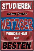 4252024243918	Schilderstore24 	 ''Studieren kann jeder Metzger'' Schilderstore24 Blechschilder sind perfekt als Geschenk zu Weihnachten, Geburtstage, Feiern, Partys, Grillabende, Namenstag, Feiertag, Mädelsabend, Hochzeit. Jederzeit stilvoll im Wohnzimmer, Partykeller, Garage, Praxis, Büro, Café, Hauseingang Lebensmittel Kaffee Kuchen Tee Grill crepes teigware süßigkeit essen grill wurst