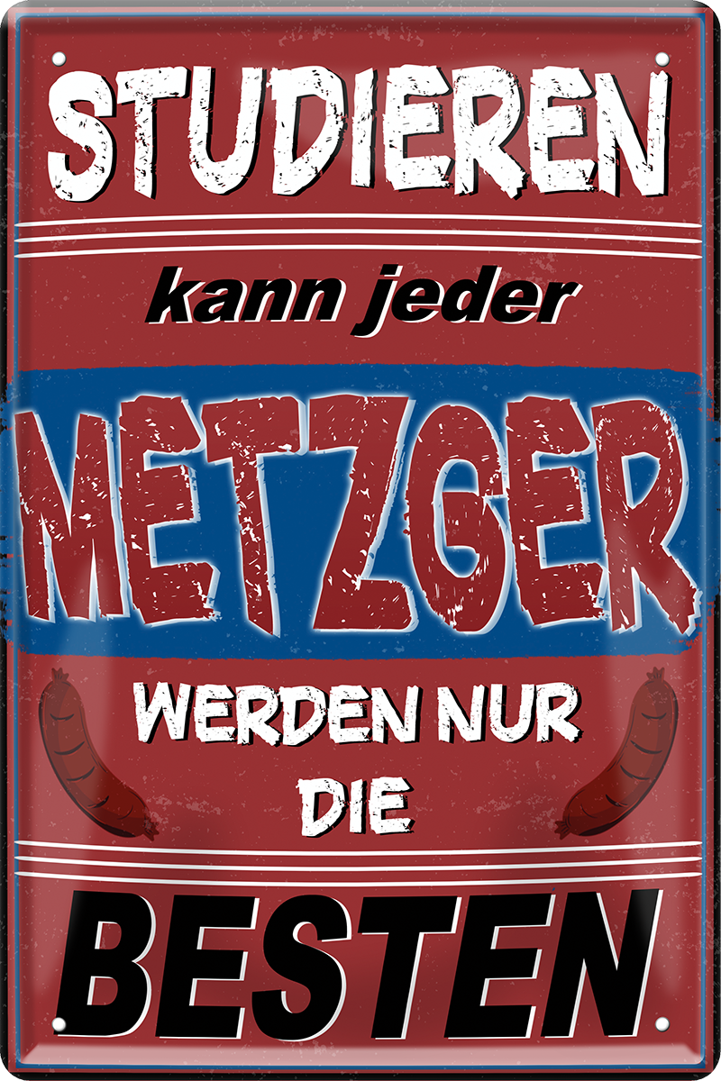 4252024243918	Schilderstore24 	 ''Studieren kann jeder Metzger'' Schilderstore24 Blechschilder sind perfekt als Geschenk zu Weihnachten, Geburtstage, Feiern, Partys, Grillabende, Namenstag, Feiertag, Mädelsabend, Hochzeit. Jederzeit stilvoll im Wohnzimmer, Partykeller, Garage, Praxis, Büro, Café, Hauseingang Lebensmittel Kaffee Kuchen Tee Grill crepes teigware süßigkeit essen grill wurst