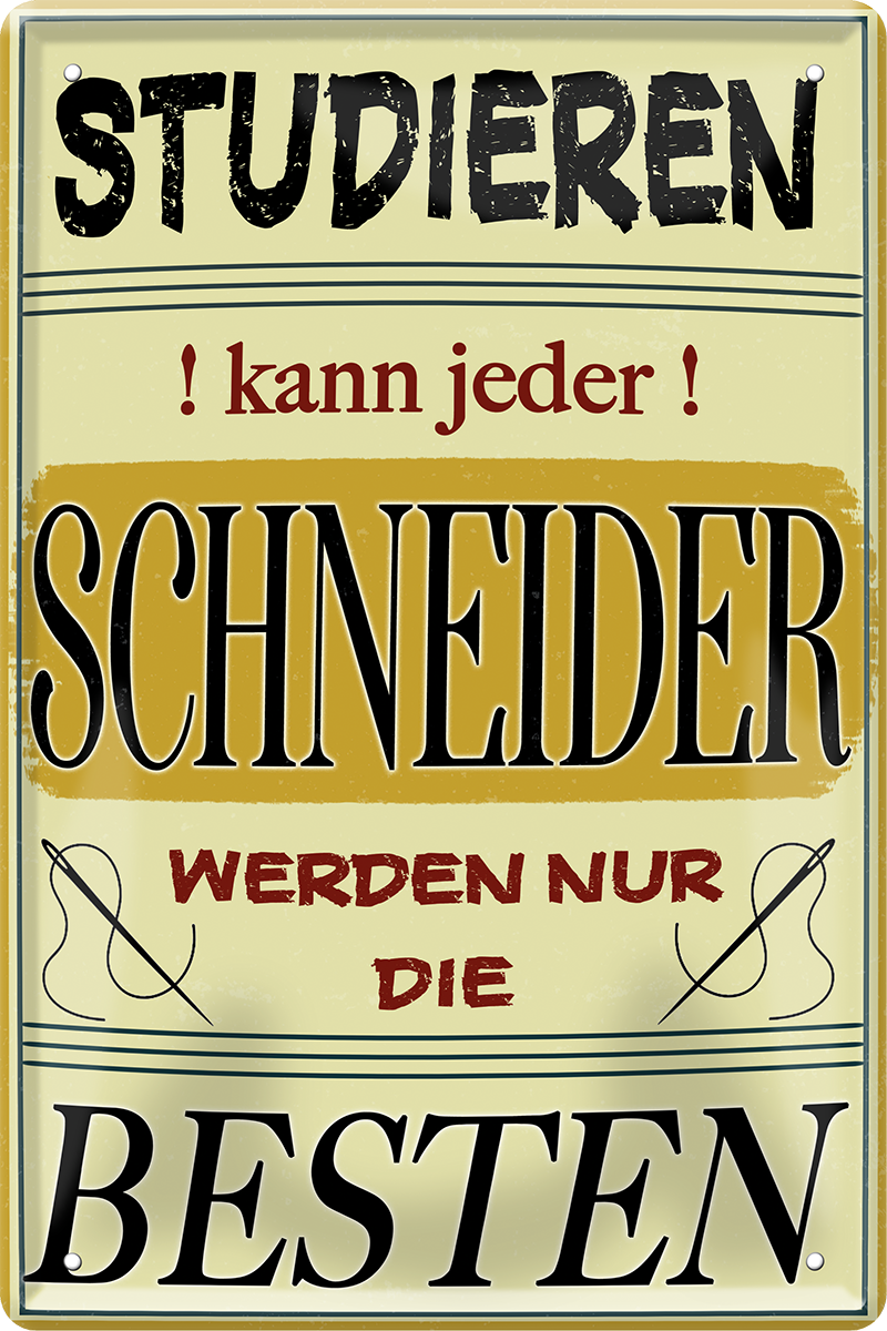 4252024244120	Schilderstore24 	 ''Studieren kann jeder Schneider'' Schilderstore24 Blechschilder sind perfekt als Geschenk zu Weihnachten, Geburtstage, Feiern, Partys, Grillabende, Namenstag, Feiertag, Mädelsabend, Hochzeit. Jederzeit stilvoll im Wohnzimmer, Partykeller, Garage, Praxis, Büro, Café, Hauseingang Handwerk Baustelle Arbeit Bau werkeln baustelle handwerker bauarbeiter