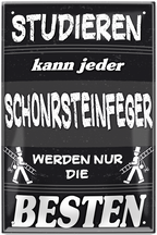4252024244137	Schilderstore25	 ''Studieren kann jeder Schornsteinfeger'' Schilderstore24 Blechschilder sind perfekt als Geschenk zu Weihnachten, Geburtstage, Feiern, Partys, Grillabende, Namenstag, Feiertag, Mädelsabend, Hochzeit. Jederzeit stilvoll im Wohnzimmer, Partykeller, Garage, Praxis, Büro, Café, Hauseingang Handwerk Baustelle Arbeit Bau werkeln baustelle handwerker bauarbeiter