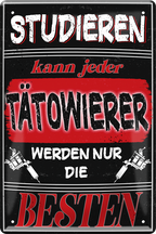 4252024244236	Schilderstore24 	 ''Studieren kann jeder Tätowierer'' Schilderstore24 Blechschilder sind perfekt als Geschenk zu Weihnachten, Geburtstage, Feiern, Partys, Grillabende, Namenstag, Feiertag, Mädelsabend, Hochzeit. Jederzeit stilvoll im Wohnzimmer, Partykeller, Garage, Praxis, Büro, Café, Hauseingang Friseur Tattoo Schönheit Haare Haut Barber tattowierer hautschmuck piercing schminke
