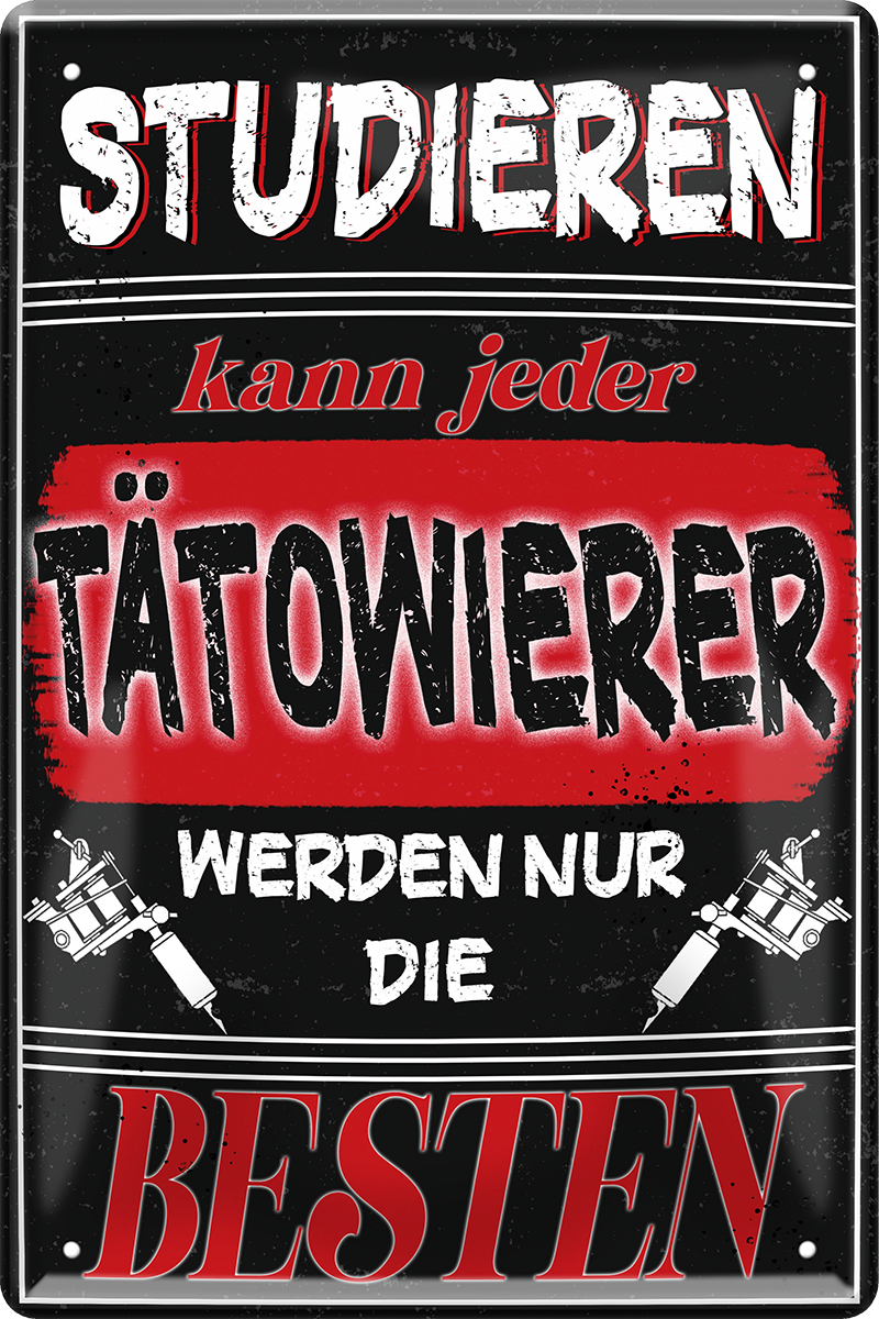 4252024244236	Schilderstore24 	 ''Studieren kann jeder Tätowierer'' Schilderstore24 Blechschilder sind perfekt als Geschenk zu Weihnachten, Geburtstage, Feiern, Partys, Grillabende, Namenstag, Feiertag, Mädelsabend, Hochzeit. Jederzeit stilvoll im Wohnzimmer, Partykeller, Garage, Praxis, Büro, Café, Hauseingang Friseur Tattoo Schönheit Haare Haut Barber tattowierer hautschmuck piercing schminke