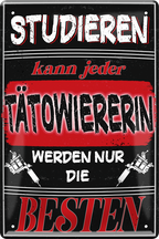 4252024244243	Schilderstore24 	 ''Studieren kann jeder Tätowiererin'' Schilderstore24 Blechschilder sind perfekt als Geschenk zu Weihnachten, Geburtstage, Feiern, Partys, Grillabende, Namenstag, Feiertag, Mädelsabend, Hochzeit. Jederzeit stilvoll im Wohnzimmer, Partykeller, Garage, Praxis, Büro, Café, Hauseingang Friseur Tattoo Schönheit Haare Haut Barber tattowierer hautschmuck piercing schminke