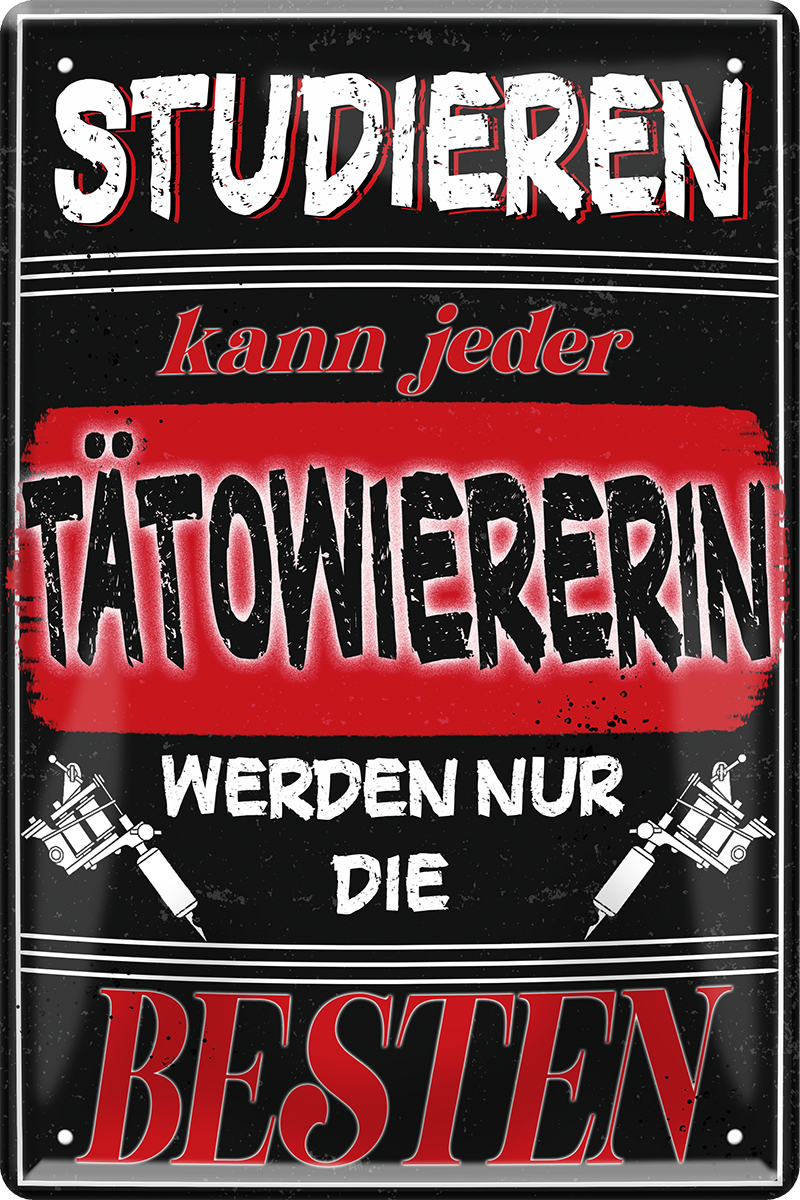 4252024244243	Schilderstore24 	 ''Studieren kann jeder Tätowiererin'' Schilderstore24 Blechschilder sind perfekt als Geschenk zu Weihnachten, Geburtstage, Feiern, Partys, Grillabende, Namenstag, Feiertag, Mädelsabend, Hochzeit. Jederzeit stilvoll im Wohnzimmer, Partykeller, Garage, Praxis, Büro, Café, Hauseingang Friseur Tattoo Schönheit Haare Haut Barber tattowierer hautschmuck piercing schminke