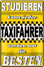 4252024243697	Schilderstore24 	 ''Studieren kann jeder Taxifahrer'' Schilderstore24 Blechschilder sind perfekt als Geschenk zu Weihnachten, Geburtstage, Feiern, Partys, Grillabende, Namenstag, Feiertag, Mädelsabend, Hochzeit. Jederzeit stilvoll im Wohnzimmer, Partykeller, Garage, Praxis, Büro, Café, Hauseingang Büro Chef Angestellter Arbeit Job Arbeitsplatz Alltag Beruf Ausbildung