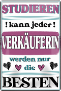 4252024243703	Schilderstore24 	 ''Studieren kann jeder Verkäuferin'' Schilderstore24 Blechschilder sind perfekt als Geschenk zu Weihnachten, Geburtstage, Feiern, Partys, Grillabende, Namenstag, Feiertag, Mädelsabend, Hochzeit. Jederzeit stilvoll im Wohnzimmer, Partykeller, Garage, Praxis, Büro, Café, Hauseingang Büro Chef Angestellter Arbeit Job Arbeitsplatz Alltag Beruf Ausbildung