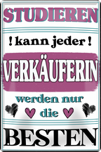 4252024243703	Schilderstore24 	 ''Studieren kann jeder Verkäuferin'' Schilderstore24 Blechschilder sind perfekt als Geschenk zu Weihnachten, Geburtstage, Feiern, Partys, Grillabende, Namenstag, Feiertag, Mädelsabend, Hochzeit. Jederzeit stilvoll im Wohnzimmer, Partykeller, Garage, Praxis, Büro, Café, Hauseingang Büro Chef Angestellter Arbeit Job Arbeitsplatz Alltag Beruf Ausbildung