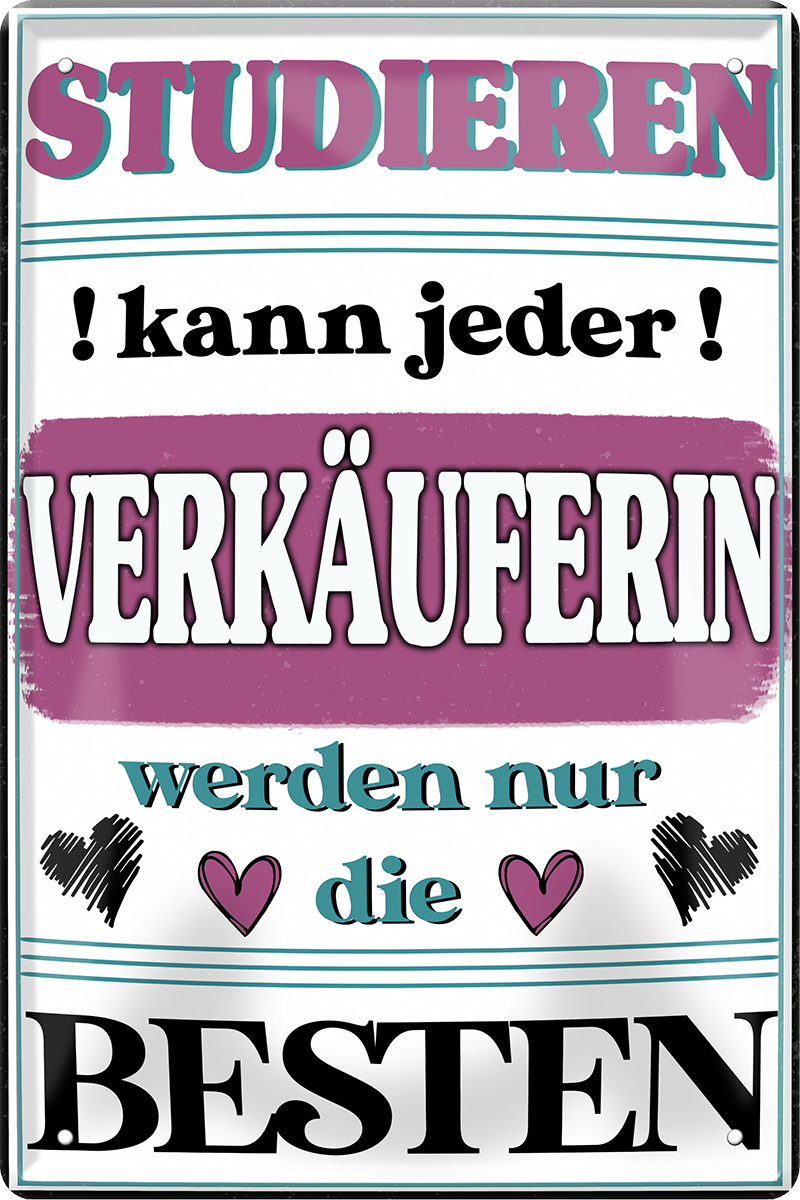 4252024243703	Schilderstore24 	 ''Studieren kann jeder Verkäuferin'' Schilderstore24 Blechschilder sind perfekt als Geschenk zu Weihnachten, Geburtstage, Feiern, Partys, Grillabende, Namenstag, Feiertag, Mädelsabend, Hochzeit. Jederzeit stilvoll im Wohnzimmer, Partykeller, Garage, Praxis, Büro, Café, Hauseingang Büro Chef Angestellter Arbeit Job Arbeitsplatz Alltag Beruf Ausbildung