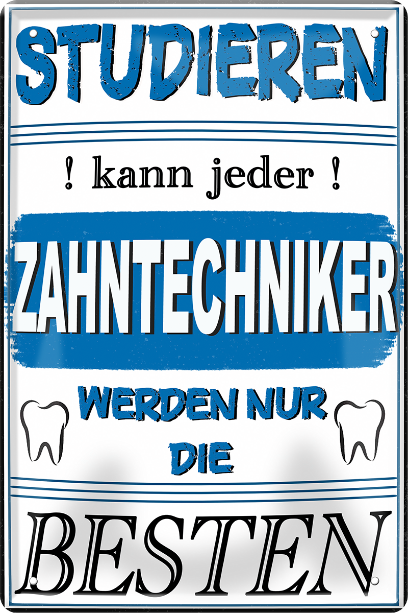 4252024243710	Schilderstore24 	 ''Studieren kann jeder Zahntechniker'' Schilderstore24 Blechschilder sind perfekt als Geschenk zu Weihnachten, Geburtstage, Feiern, Partys, Grillabende, Namenstag, Feiertag, Mädelsabend, Hochzeit. Jederzeit stilvoll im Wohnzimmer, Partykeller, Garage, Praxis, Büro, Café, Hauseingang Büro Chef Angestellter Arbeit Job Arbeitsplatz Alltag Beruf Ausbildung