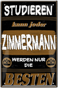 4252024244144	Schilderstore24 	 ''Studieren kann jeder Zimmermann'' Schilderstore24 Blechschilder sind perfekt als Geschenk zu Weihnachten, Geburtstage, Feiern, Partys, Grillabende, Namenstag, Feiertag, Mädelsabend, Hochzeit. Jederzeit stilvoll im Wohnzimmer, Partykeller, Garage, Praxis, Büro, Café, Hauseingang Handwerk Baustelle Arbeit Bau werkeln baustelle handwerker bauarbeiter