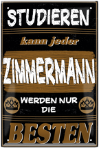 4252024244144	Schilderstore24 	 ''Studieren kann jeder Zimmermann'' Schilderstore24 Blechschilder sind perfekt als Geschenk zu Weihnachten, Geburtstage, Feiern, Partys, Grillabende, Namenstag, Feiertag, Mädelsabend, Hochzeit. Jederzeit stilvoll im Wohnzimmer, Partykeller, Garage, Praxis, Büro, Café, Hauseingang Handwerk Baustelle Arbeit Bau werkeln baustelle handwerker bauarbeiter