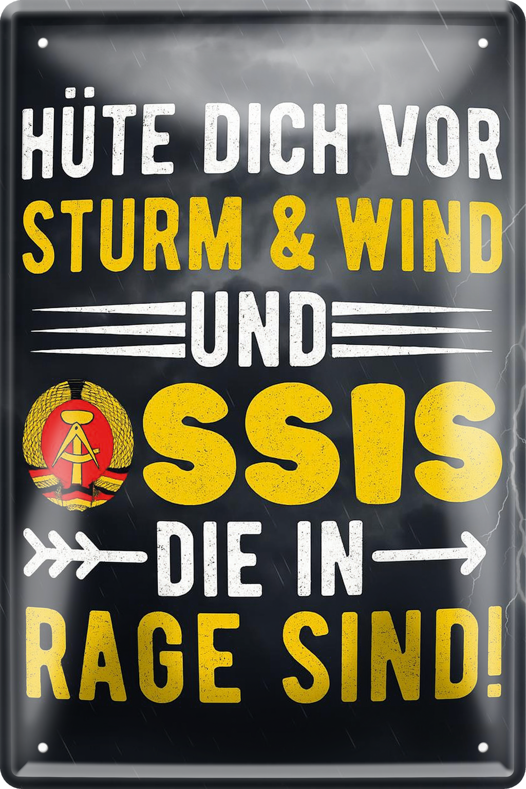 4252024256321		 ''Hüte dich vor Sturm, Wind & Ossis (schlicht)''
Schilderstore24 Blechschilder sind perfekt als Geschenk zu Weihnachten, Geburtstage, Feiern, Partys, Grillabende, Namenstag, Feiertag, Mädelsabend, Hochzeit. Jederzeit stilvoll im Wohnzimmer, Partykeller, Garage, Praxis, Büro, Café, Hauseingang Bundesland Deutschland Länder Kultur Staatsgebiet Sprache tradition hauptstadt minister politik