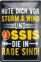 4252024256321		 ''Hüte dich vor Sturm, Wind & Ossis (schlicht)''
Schilderstore24 Blechschilder sind perfekt als Geschenk zu Weihnachten, Geburtstage, Feiern, Partys, Grillabende, Namenstag, Feiertag, Mädelsabend, Hochzeit. Jederzeit stilvoll im Wohnzimmer, Partykeller, Garage, Praxis, Büro, Café, Hauseingang Bundesland Deutschland Länder Kultur Staatsgebiet Sprache tradition hauptstadt minister politik