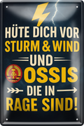 4252024256307		 ''Hüte dich vor Sturm, Wind & Ossis (blitz)''
Schilderstore24 Blechschilder sind perfekt als Geschenk zu Weihnachten, Geburtstage, Feiern, Partys, Grillabende, Namenstag, Feiertag, Mädelsabend, Hochzeit. Jederzeit stilvoll im Wohnzimmer, Partykeller, Garage, Praxis, Büro, Café, Hauseingang Bundesland Deutschland Länder Kultur Staatsgebiet Sprache tradition hauptstadt minister politik