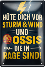 4252024256307		 ''Hüte dich vor Sturm, Wind & Ossis (blitz)''
Schilderstore24 Blechschilder sind perfekt als Geschenk zu Weihnachten, Geburtstage, Feiern, Partys, Grillabende, Namenstag, Feiertag, Mädelsabend, Hochzeit. Jederzeit stilvoll im Wohnzimmer, Partykeller, Garage, Praxis, Büro, Café, Hauseingang Bundesland Deutschland Länder Kultur Staatsgebiet Sprache tradition hauptstadt minister politik