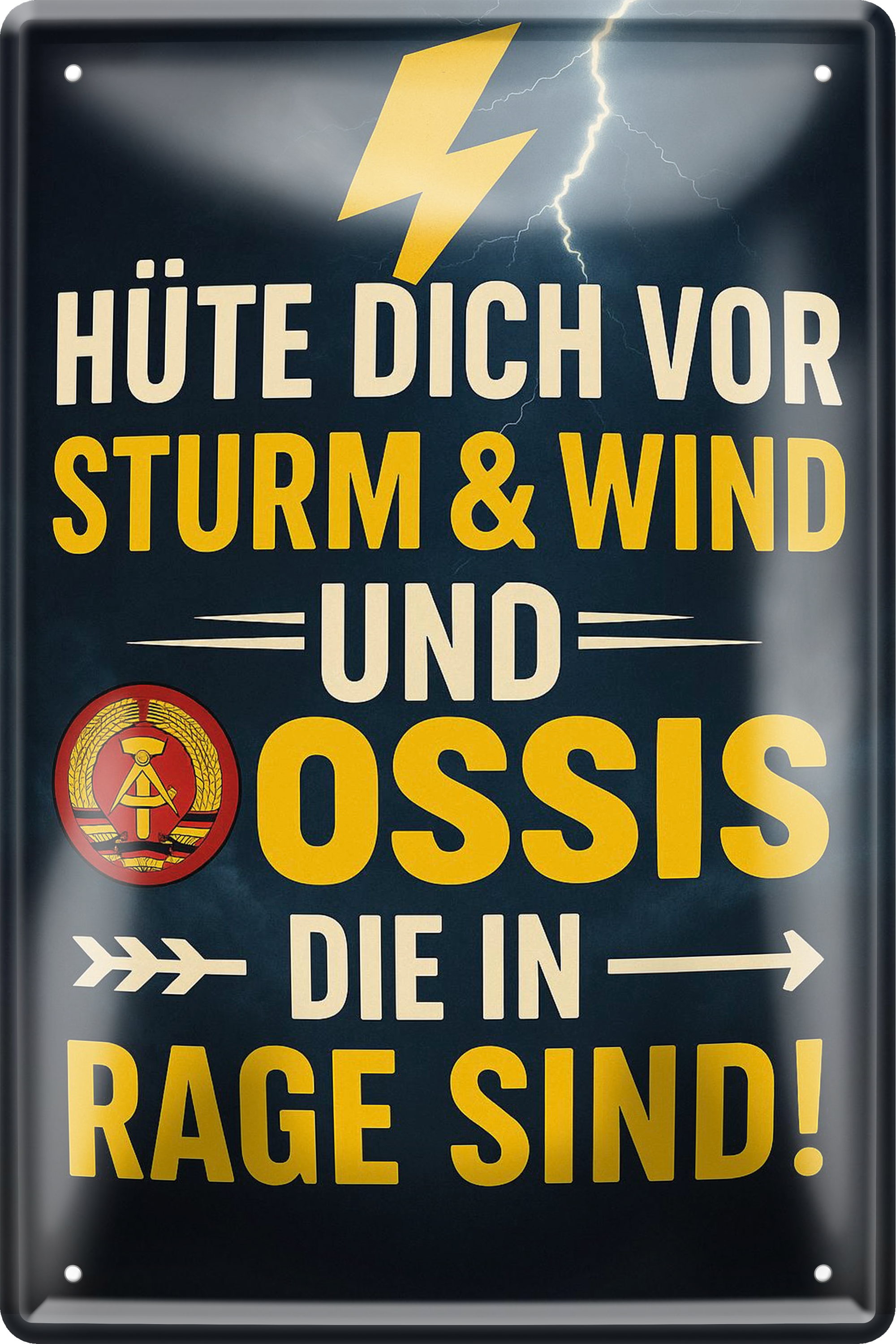 4252024256307		 ''Hüte dich vor Sturm, Wind & Ossis (blitz)''
Schilderstore24 Blechschilder sind perfekt als Geschenk zu Weihnachten, Geburtstage, Feiern, Partys, Grillabende, Namenstag, Feiertag, Mädelsabend, Hochzeit. Jederzeit stilvoll im Wohnzimmer, Partykeller, Garage, Praxis, Büro, Café, Hauseingang Bundesland Deutschland Länder Kultur Staatsgebiet Sprache tradition hauptstadt minister politik