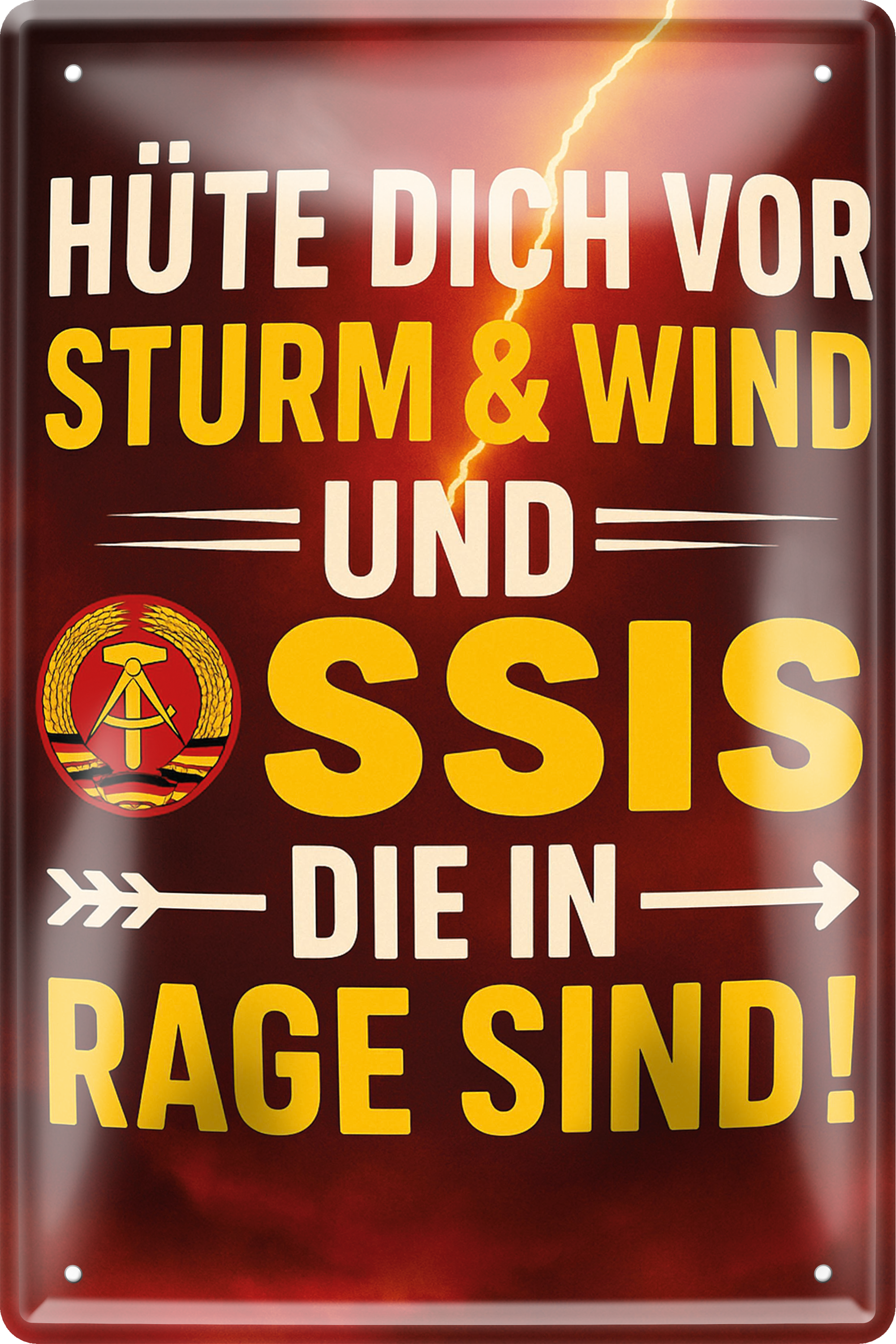 4252024256314		 ''Hüte dich vor Sturm, Wind & Ossis (braun)''
 Schilderstore24 Blechschilder sind perfekt als Geschenk zu Weihnachten, Geburtstage, Feiern, Partys, Grillabende, Namenstag, Feiertag, Mädelsabend, Hochzeit. Jederzeit stilvoll im Wohnzimmer, Partykeller, Garage, Praxis, Büro, Café, Hauseingang Bundesland Deutschland Länder Kultur Staatsgebiet Sprache tradition hauptstadt minister politik