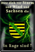 4252024256338		 ''Hüte dich vor Sturm, Wind & Sachsen''
Schilderstore24 Blechschilder sind perfekt als Geschenk zu Weihnachten, Geburtstage, Feiern, Partys, Grillabende, Namenstag, Feiertag, Mädelsabend, Hochzeit. Jederzeit stilvoll im Wohnzimmer, Partykeller, Garage, Praxis, Büro, Café, Hauseingang Bundesland Deutschland Länder Kultur Staatsgebiet Sprache tradition hauptstadt minister politik