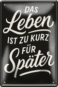 4252024256482		 ''Das Leben ist zu kurz für später''
Schilderstore24 Blechschilder sind perfekt als Geschenk zu Weihnachten, Geburtstage, Feiern, Partys, Grillabende, Namenstag, Feiertag, Mädelsabend, Hochzeit. Jederzeit stilvoll im Wohnzimmer, Partykeller, Garage, zitat Philosophie, liebe Weisheiten Leben Sprichwörter Tipp wahrheit sprichwort tiefsinnig ratschlag