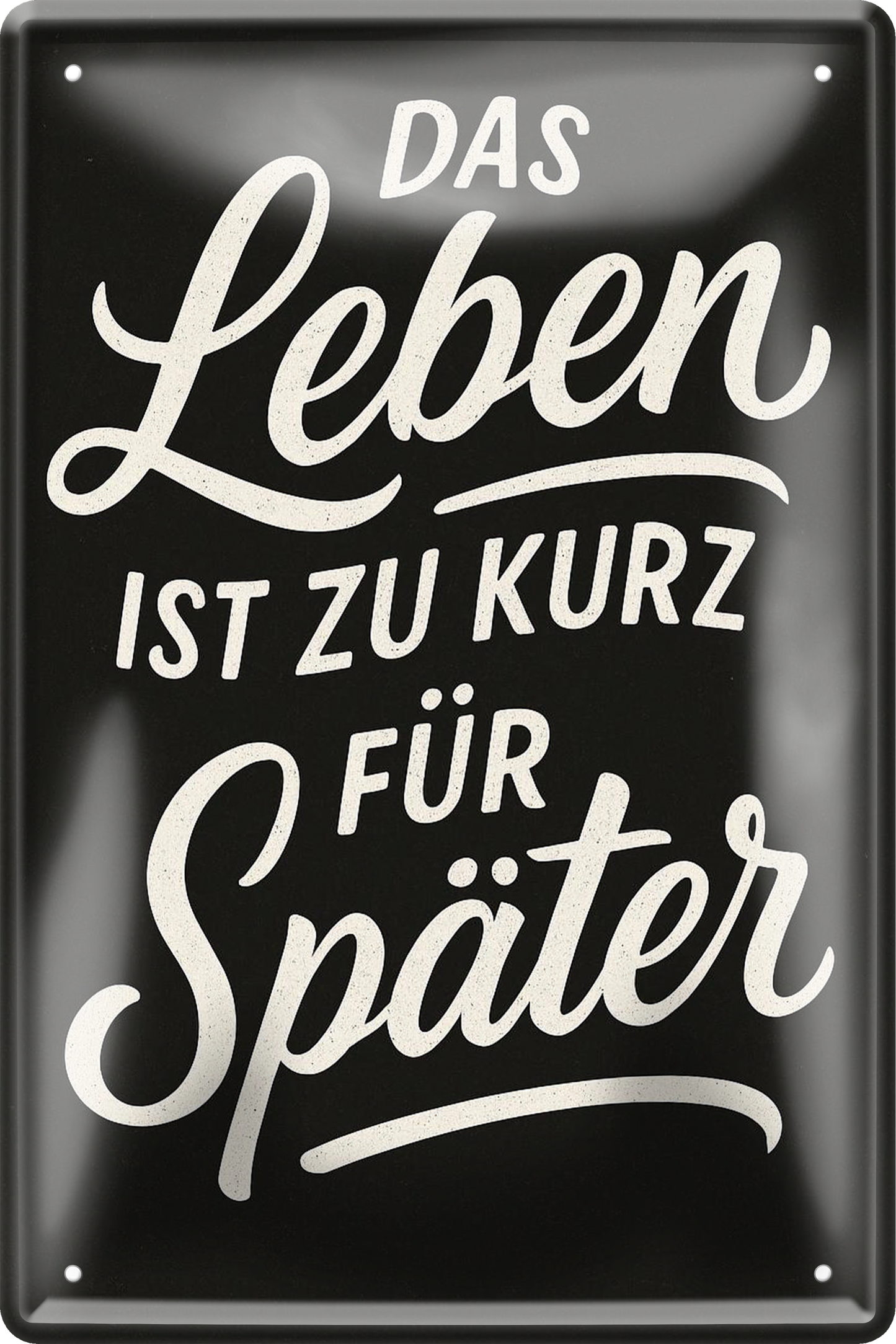 4252024256482		 ''Das Leben ist zu kurz für später''
Schilderstore24 Blechschilder sind perfekt als Geschenk zu Weihnachten, Geburtstage, Feiern, Partys, Grillabende, Namenstag, Feiertag, Mädelsabend, Hochzeit. Jederzeit stilvoll im Wohnzimmer, Partykeller, Garage, zitat Philosophie, liebe Weisheiten Leben Sprichwörter Tipp wahrheit sprichwort tiefsinnig ratschlag