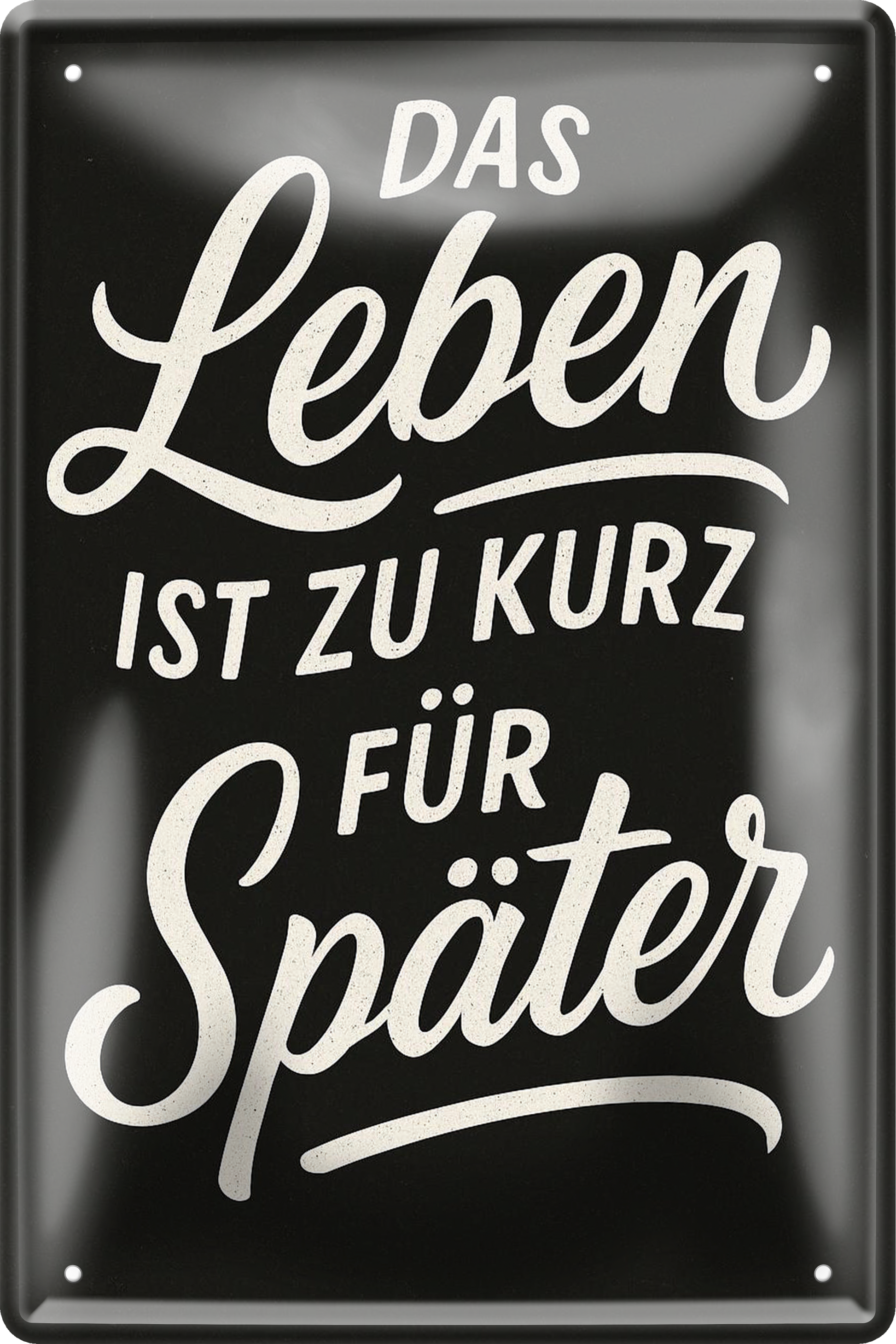 4252024256482		 ''Das Leben ist zu kurz für später''
Schilderstore24 Blechschilder sind perfekt als Geschenk zu Weihnachten, Geburtstage, Feiern, Partys, Grillabende, Namenstag, Feiertag, Mädelsabend, Hochzeit. Jederzeit stilvoll im Wohnzimmer, Partykeller, Garage, zitat Philosophie, liebe Weisheiten Leben Sprichwörter Tipp wahrheit sprichwort tiefsinnig ratschlag