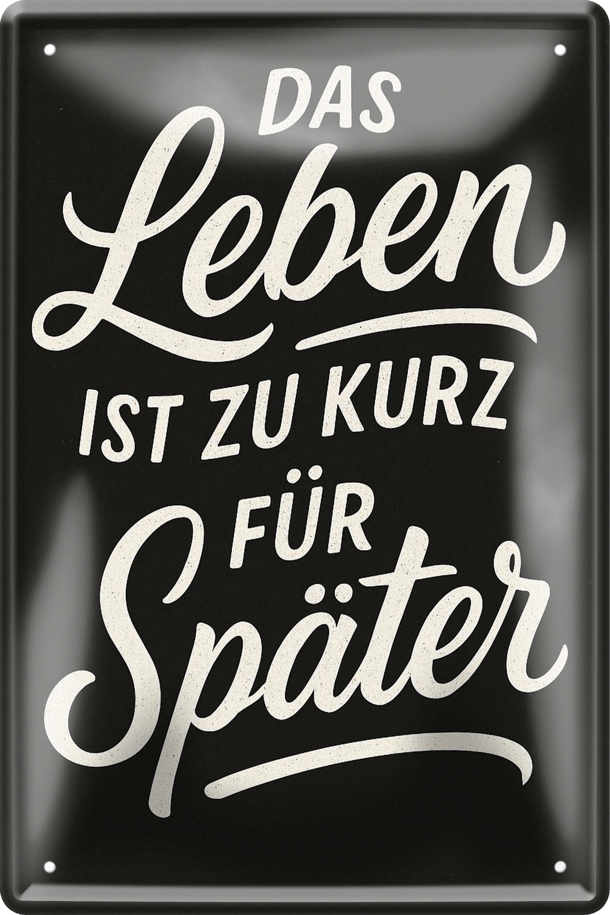 4252024256482		 ''Das Leben ist zu kurz für später''
Schilderstore24 Blechschilder sind perfekt als Geschenk zu Weihnachten, Geburtstage, Feiern, Partys, Grillabende, Namenstag, Feiertag, Mädelsabend, Hochzeit. Jederzeit stilvoll im Wohnzimmer, Partykeller, Garage, zitat Philosophie, liebe Weisheiten Leben Sprichwörter Tipp wahrheit sprichwort tiefsinnig ratschlag