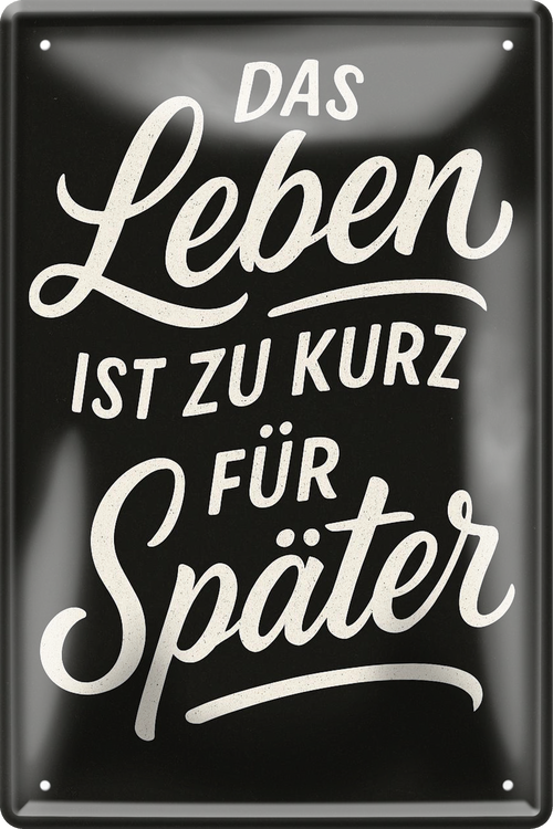4252024256482		 ''Das Leben ist zu kurz für später''
Schilderstore24 Blechschilder sind perfekt als Geschenk zu Weihnachten, Geburtstage, Feiern, Partys, Grillabende, Namenstag, Feiertag, Mädelsabend, Hochzeit. Jederzeit stilvoll im Wohnzimmer, Partykeller, Garage, zitat Philosophie, liebe Weisheiten Leben Sprichwörter Tipp wahrheit sprichwort tiefsinnig ratschlag