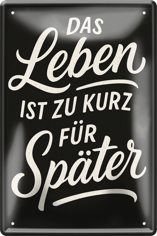 4252024256482		 ''Das Leben ist zu kurz für später''
Schilderstore24 Blechschilder sind perfekt als Geschenk zu Weihnachten, Geburtstage, Feiern, Partys, Grillabende, Namenstag, Feiertag, Mädelsabend, Hochzeit. Jederzeit stilvoll im Wohnzimmer, Partykeller, Garage, zitat Philosophie, liebe Weisheiten Leben Sprichwörter Tipp wahrheit sprichwort tiefsinnig ratschlag