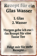 4252024256345		 ''Rezept für ein Glas Wasser''
Schilderstore24 Blechschilder sind perfekt als Geschenk zu Weihnachten, Geburtstage, Feiern, Partys, Grillabende, Namenstag, Jederzeit stilvoll im Wohnzimmer, Partykeller, diät, snack, mahlzei, rezept, wasser Lebensmittel Kaffee Kuchen Tee Grill crepes teigware süßigkeit essen grill wurst