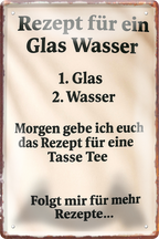 4252024256345		 ''Rezept für ein Glas Wasser''
Schilderstore24 Blechschilder sind perfekt als Geschenk zu Weihnachten, Geburtstage, Feiern, Partys, Grillabende, Namenstag, Jederzeit stilvoll im Wohnzimmer, Partykeller, diät, snack, mahlzei, rezept, wasser Lebensmittel Kaffee Kuchen Tee Grill crepes teigware süßigkeit essen grill wurst